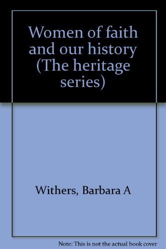 Women of faith and our history (The heritage series) (9780829803181) by Withers, Barbara A