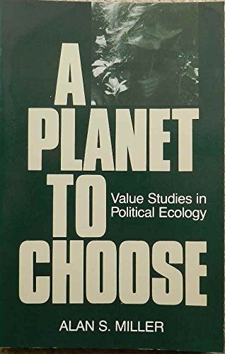 A planet to choose: Value studies in political ecology (9780829803488) by Miller, Alan S
