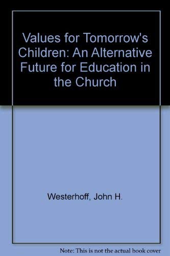 Stock image for Values for Tomorrow's Children : An Alternative Future for Education in the Church for sale by Better World Books