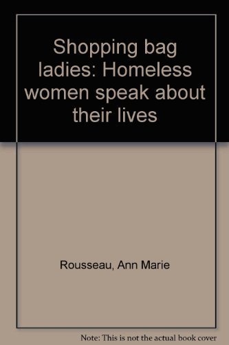 Shopping Bag Ladies: Homeless Women Speak about Their Lives