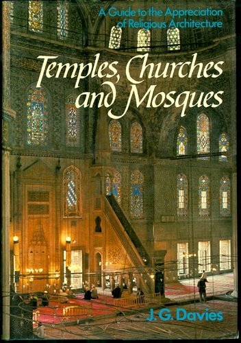TEMPLES, CHURCHES AND MOSQUES. A Guide to the Appreciation of Religious Architecture.