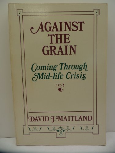 Beispielbild fr Against the Grain: Coming Through Mid-Life Crisis zum Verkauf von Wonder Book