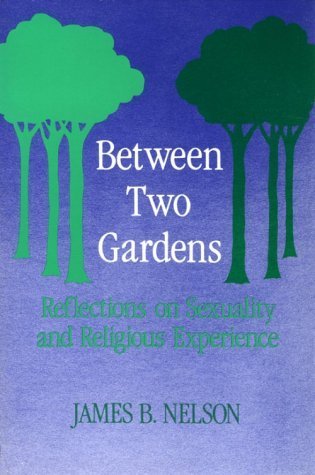 Stock image for Between Two Gardens: Reflections on Sexuality and Religious Experience for sale by Wonder Book