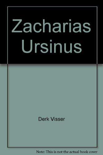 Zacharias Ursinus: The Reluctant Reformer : His life and Times