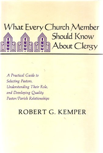 Imagen de archivo de What Every Church Member Should Know About Clergy: A Practical Guide to Selecting Pastors, Understanding Their Role, and Developing Quality Pastorpa a la venta por Once Upon A Time Books