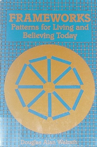 Frameworks: Patterns for Living and Believing Today