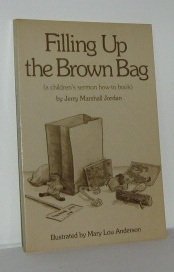 Stock image for Filling Up the Brown Bag: A Children's Sermon How-To Book for sale by Orion Tech