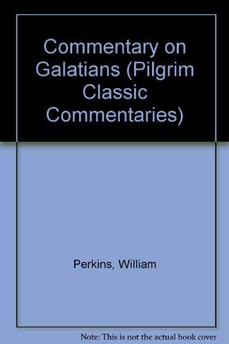 Stock image for Commentary on Galatians (Pilgrim Classic Commentaries) Perkins, William and Sheppard, Gerald T. for sale by Twice Sold Tales