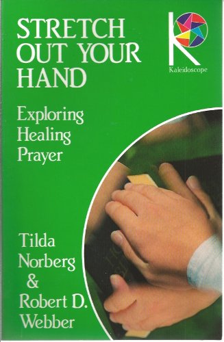 Stock image for Stretch Out Your Hand: Exploring Healing Prayer (Kaleidoscope Series) for sale by Wonder Book