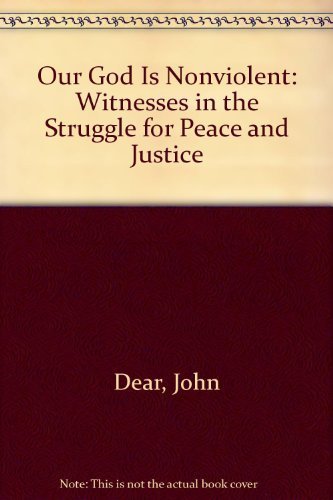 Imagen de archivo de Our God Is Nonviolent: Witnesses in the Struggle for Peace and Justice a la venta por BookHolders