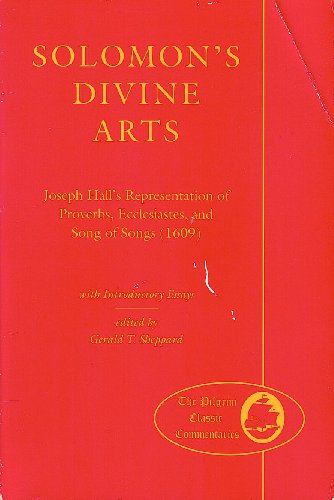Solomons Divine Arts: Joseph Halls Representation of Proverbs, Ecclesiastes, and Song of Songs/1609 (Classic Commentaries Series) (9780829809145) by Hall, Joseph; Matter, E. Ann; Sheppard, Gerald T.