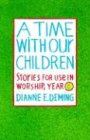 Beispielbild fr A Time with Our Children : Stories for Use in Worship Year zum Verkauf von Better World Books