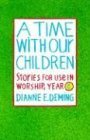 Stock image for A Time with Our Children : Stories for Use in Worship Year for sale by Better World Books