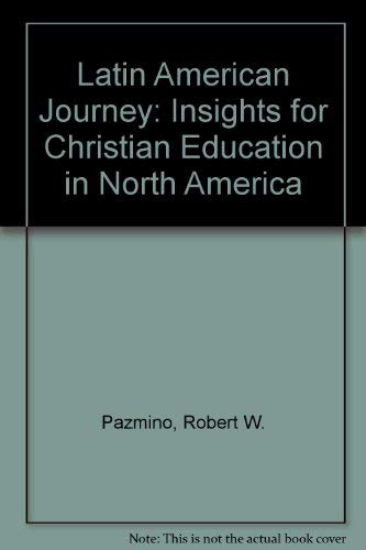 Latin American Journey: Insights for Christian Education in North America (9780829809930) by Pazmino, Robert W.