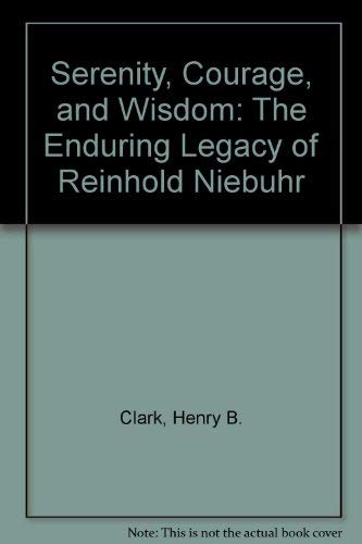 Stock image for Serenity, Courage and Wisdom : The Enduring Legacy of Reinhold Niebuhr for sale by Better World Books