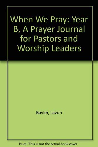 When We Pray: A Prayer Journal for Pastors and Worship Leaders (9780829810288) by Bayler, Lavon; Bayler, Bob