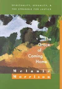 Beispielbild fr The Grace of Coming Home: Spirituality, Sexuality, and the Struggle for Justice zum Verkauf von Wonder Book