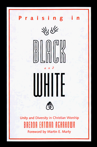 Beispielbild fr Praising in Black and White: Unity and Diversity in Christian Worship zum Verkauf von Wonder Book