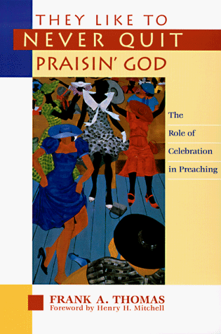 Imagen de archivo de They Like to Never Quit Praisin' God: The Role of Celebration in Preaching a la venta por SecondSale