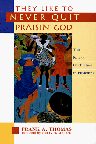Stock image for They Like to Never Quit Praisin' God: The Role of Celebration in Preaching for sale by SecondSale