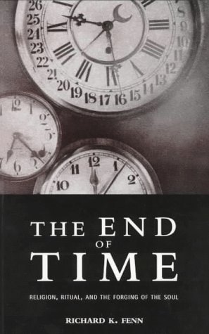 Stock image for The End of Time: Religion, Ritual, and the Forging of the Soul for sale by Fahrenheit's Books