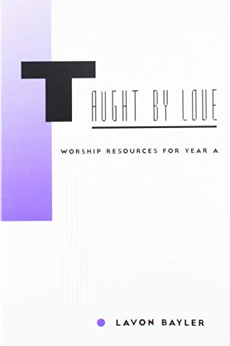 Taught by Love: Worship Resources for Year A (9780829812350) by Bayler, Lavon; Baylor, Lavon