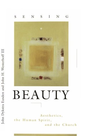 Beispielbild fr Sensing Beauty : Aesthetics, the Human Spirit and the Church zum Verkauf von Better World Books