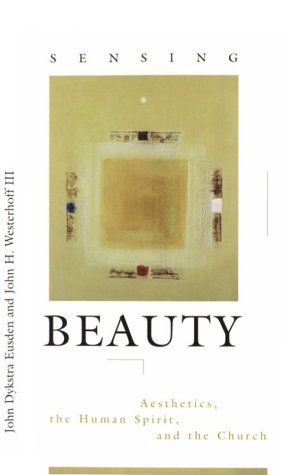 Stock image for Sensing Beauty: Aesthetics, the Human Spirit, and the Church for sale by Books of the Smoky Mountains