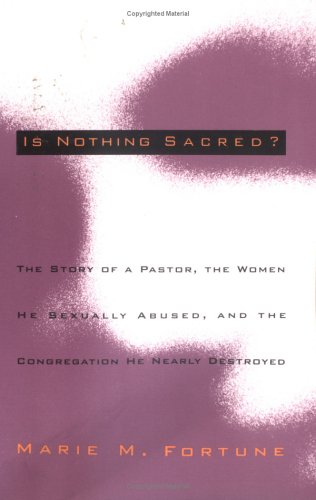 Beispielbild fr Is Nothing Sacred?: The Story of a Pastor, the Women He Sexually Abused, and the Congregation He Nearly Destroyed zum Verkauf von HPB Inc.