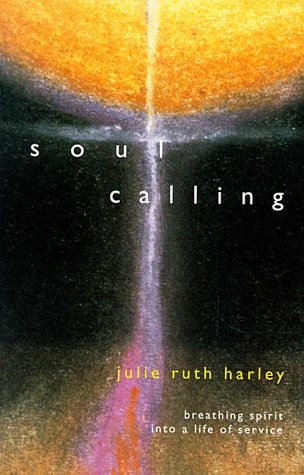 Beispielbild fr Soul Calling: Breathing Spirit into a Life of Service zum Verkauf von Wonder Book