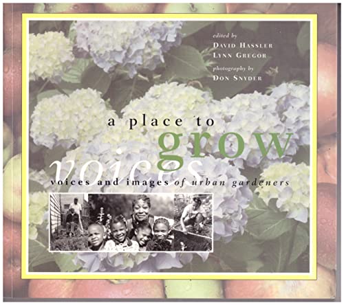 Stock image for A Place to Grow: Voices and Images of Urban Gardeners for sale by Firefly Bookstore