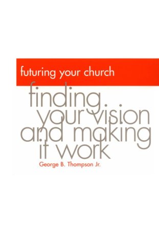 Beispielbild fr Futuring Your Church : Finding Your Vision and Making It Work zum Verkauf von Better World Books