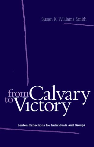 Beispielbild fr From Calvary to Victory : Lenten Reflections for Individuals and Groups zum Verkauf von Better World Books