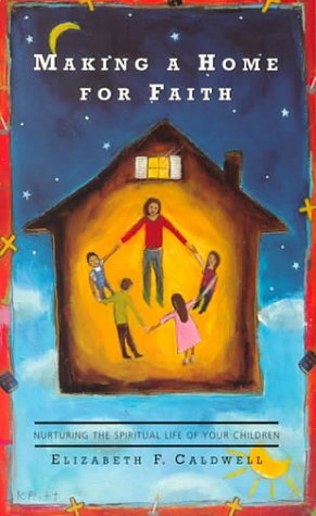 Stock image for Making a Home for Faith : Nurturing the Spiritual Life of Your Children for sale by Better World Books: West