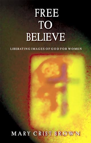 Stock image for Free to Believe: Liberating Images of God for Women for sale by Wonder Book
