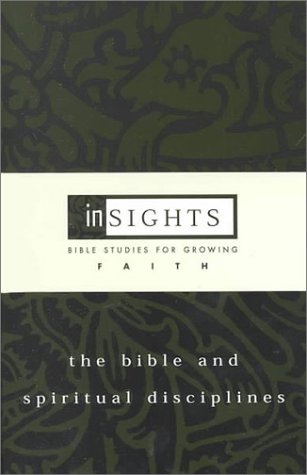 Beispielbild fr The Bible and Spiritual Disciplines: Bible Studies for Growing Faith (Insights (Cleveland, Ohio).) zum Verkauf von Wonder Book