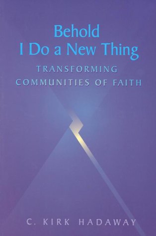 Behold, I Do a New Thing: Transforming Communities of Faith (9780829814309) by Hadaway, C Kirk