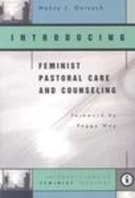 Stock image for Introducing Feminist Pastoral Care and Counseling: Introductions in Feminist Theology for sale by Ergodebooks