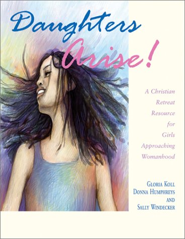 Beispielbild fr Daughters Arise : A Christian Retreat Resource for Girls Approaching Womanhood zum Verkauf von Better World Books