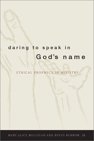 Stock image for Daring to Speak in God's Name: Ethical Prophecy in Ministry for sale by SecondSale