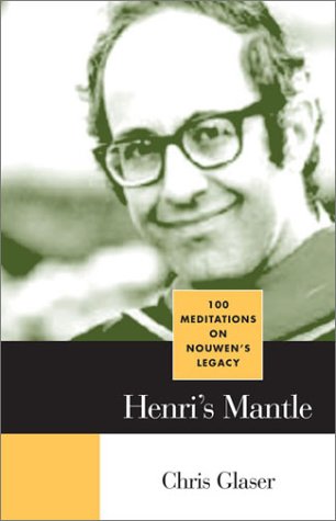 Stock image for Henri's Mantle : 100 Meditations on Nouwen's Legacy for sale by Better World Books