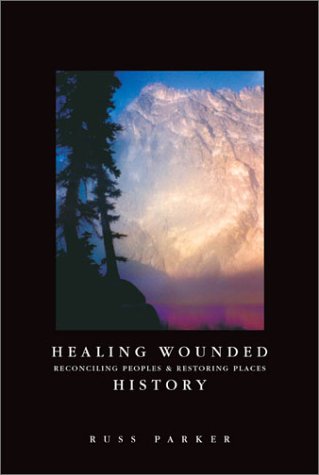 Stock image for Healing Wounded History: Reconciling Peoples and Restoring Places for sale by Gulf Coast Books