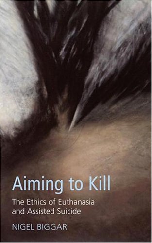 Stock image for Aiming To Kill: The Ethics Of Suicide And Euthanasia for sale by elizabeth's books