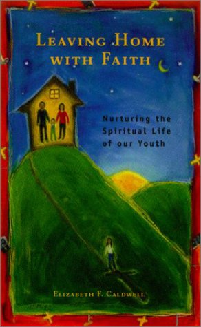 Imagen de archivo de Leaving Home With Faith: Nurturing the Spiritual Life of Our Youth a la venta por Decluttr