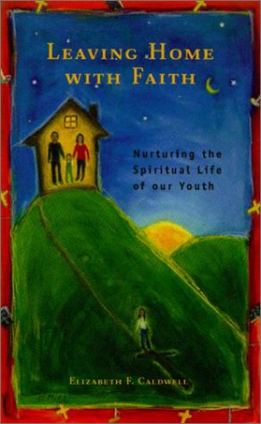 Stock image for Leaving Home With Faith: Nurturing the Spiritual Life of Our Youth for sale by Decluttr