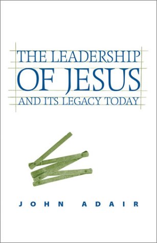 Beispielbild fr The Leadership of Jesus and Its Legacy Today zum Verkauf von Wonder Book