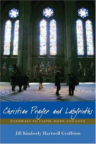 Beispielbild fr Christian Prayer and Labyrinths : Pathways to Faith, Hope, and Love zum Verkauf von Better World Books