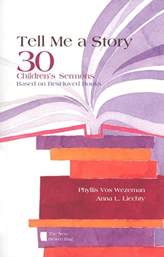 Tell Me a Story: 30 Children's Sermons Based on Best-Loved Books the New Brown Bag (9780829816358) by Vos Wezeman, Phyllis; Liechty, Anna L; Wezeman, Phyllis Vos