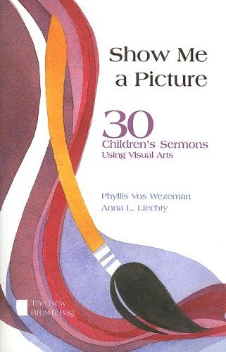 Beispielbild fr Show Me a Picture: 30 Children's Sermons Using Visual Arts (New Brown Bag) zum Verkauf von Wonder Book