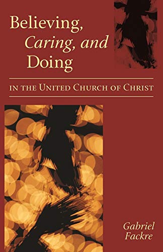 Beispielbild fr Believing, Caring, and Doing in the United Church of Christ zum Verkauf von Wonder Book